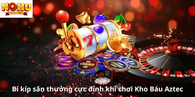 bi-kip-san-thuong-cuc-dinh-khi-choi-kho-bau-aztec