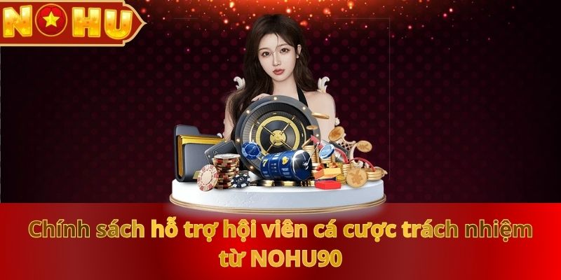 chinh-sach-ho-tro-hoi-vien-ca-cuoc-trach-nhiem-tu-nohu90