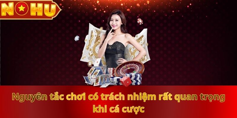 nguyen-tac-choi-co-trach-nhiem-rat-quan-trong-khi-ca-cuoc